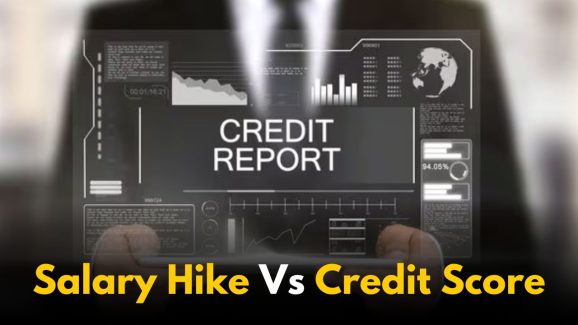 Will a Salary Hike Increase Your Credit Score? Here’s the Truth