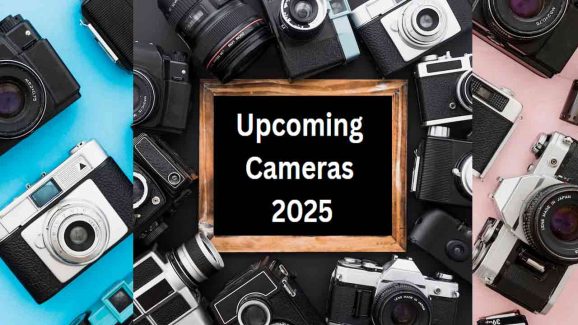 Top 5 Upcoming Cameras in 2025 You Should Watch Out For