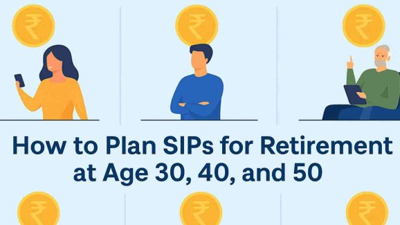 How to Plan SIPs for Retirement at Age 30, 40, and 50