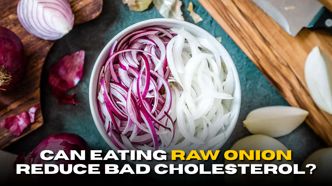 Can Eating Raw Onion Reduce Bad Cholesterol?