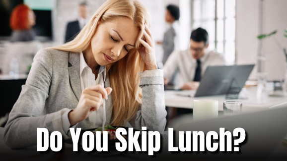 Do You Skip Lunch? Here’s What You Should Know