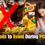 Are You Suffering from PCOS? Avoid These Foods Immediately