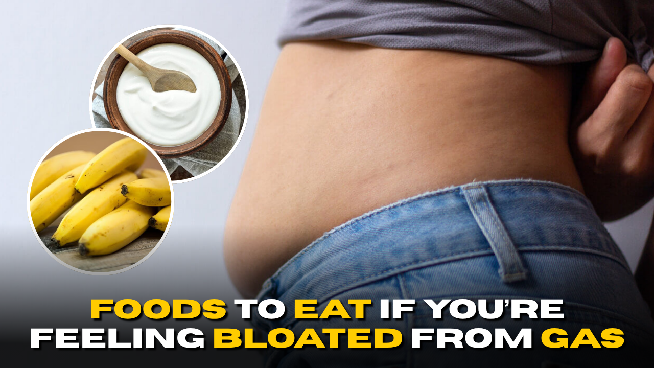 Foods to Eat If You’re Feeling Bloated from Gas