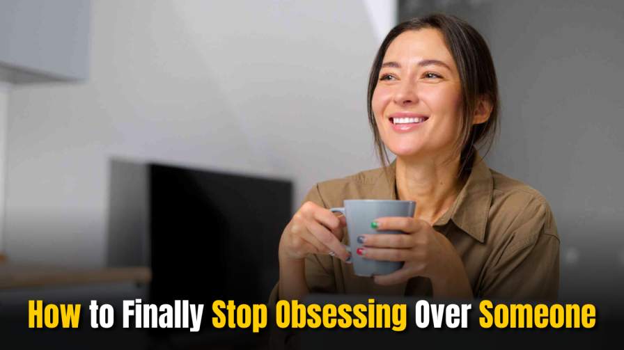 How to Finally Stop Obsessing Over Someone