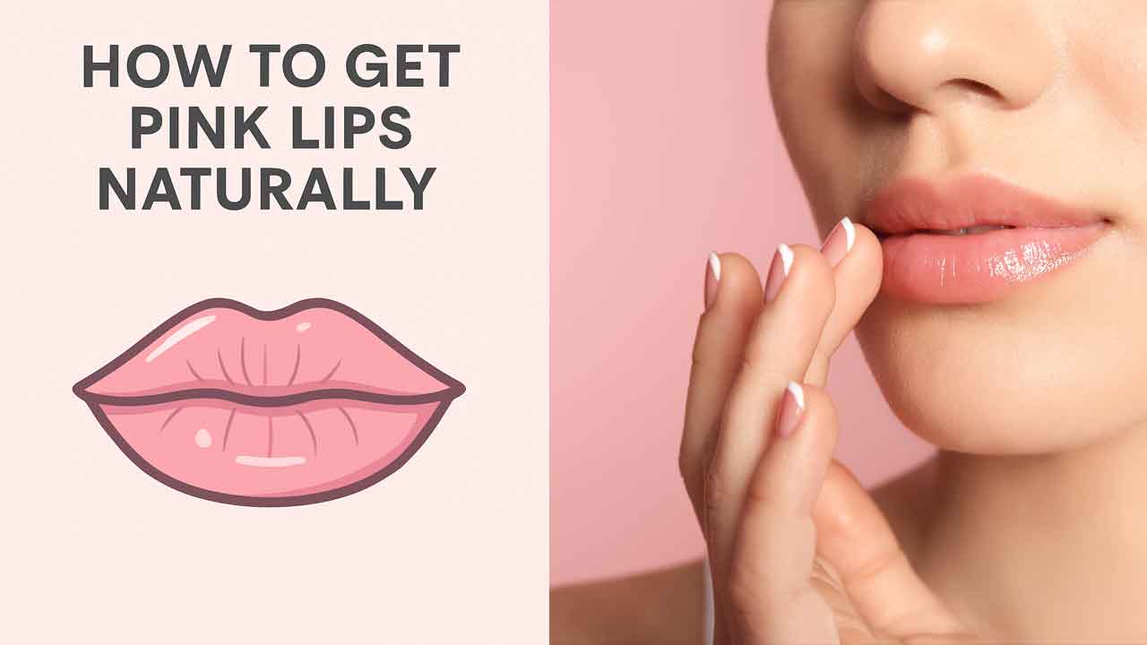 How to Get Pink Lips Naturally: 7 Proven Ways to Get Rosy Lips at Home