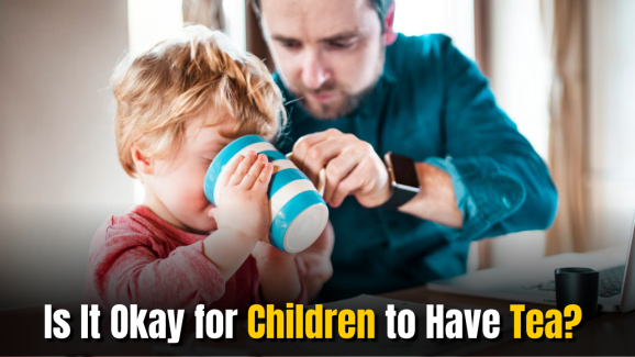 Is It Okay for Children to Have Tea? Find Out the Truth