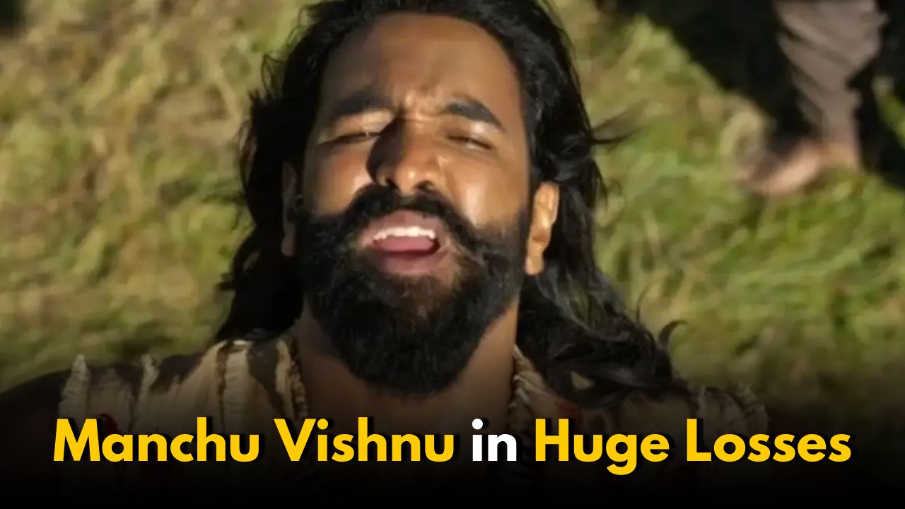 Is Manchu Vishnu Completely in Losses After Kannappa?