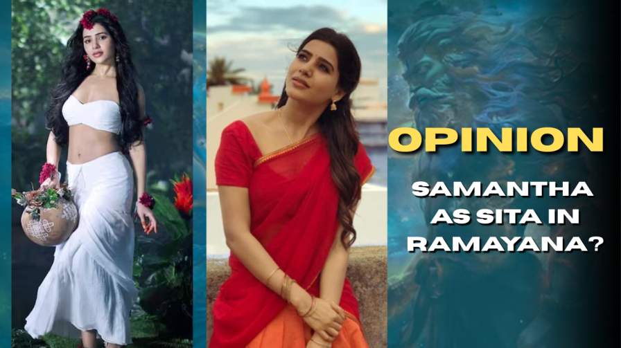 Opinion: Samantha Could Have Been a Better Fit for Sita in Ramayana
