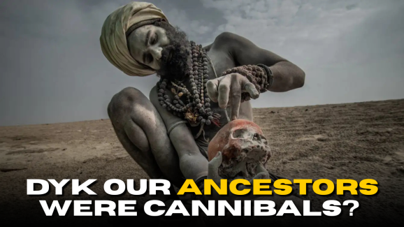 DYK Our Ancestors Were Cannibals? Shocking Revelation Made