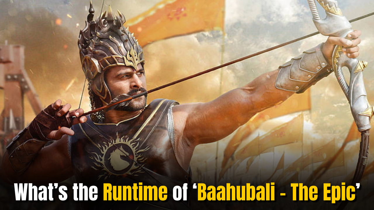 What’s the Runtime of ‘Baahubali – The Epic’: Two Intervals?