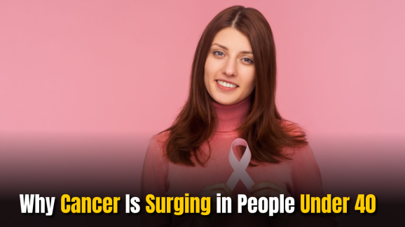 Why Cancer Is Surging in People Under 40