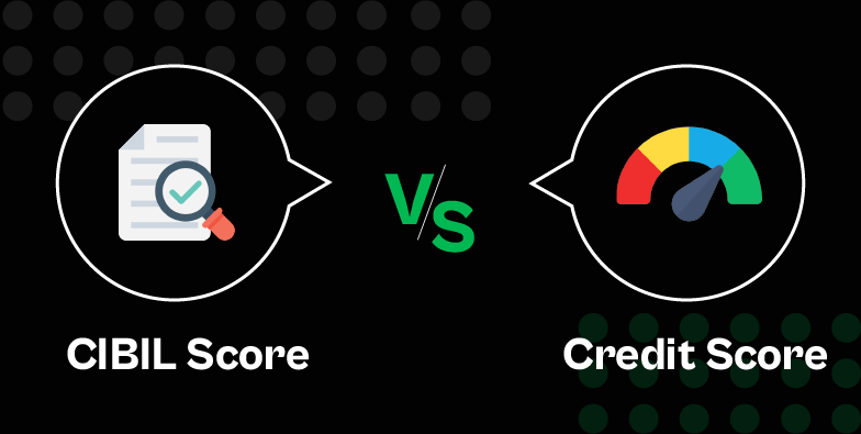 Credit Score vs CIBIL Score: What’s the Difference?