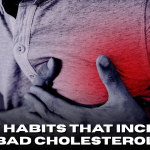 5 Daily Habits That Increase Bad Cholesterol