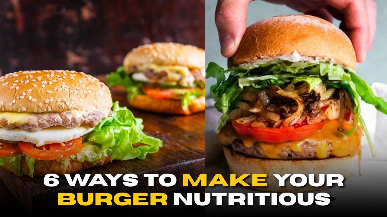6 Easy Ways to Make Your Burger Nutritious