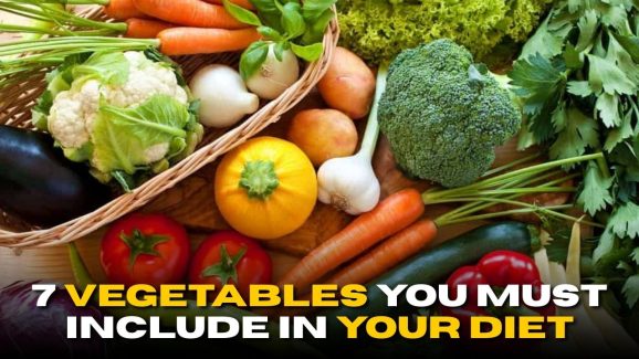 7 Vegetables You Must Include in Your Diet