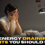8 Habits That May Be Draining Your Energy Every Day