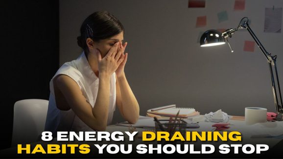 8 Habits That May Be Draining Your Energy Every Day