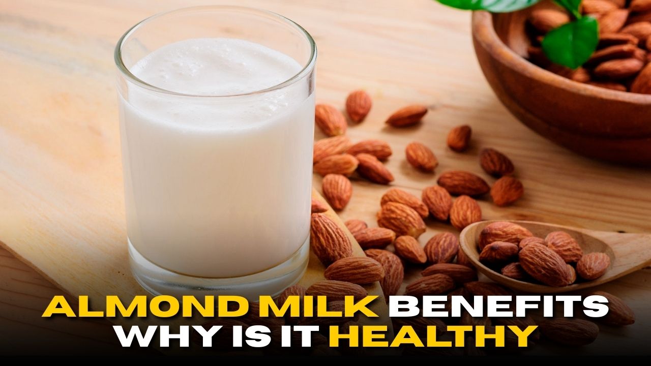 Almond Milk Benefits: Why It’s Great for Your Health