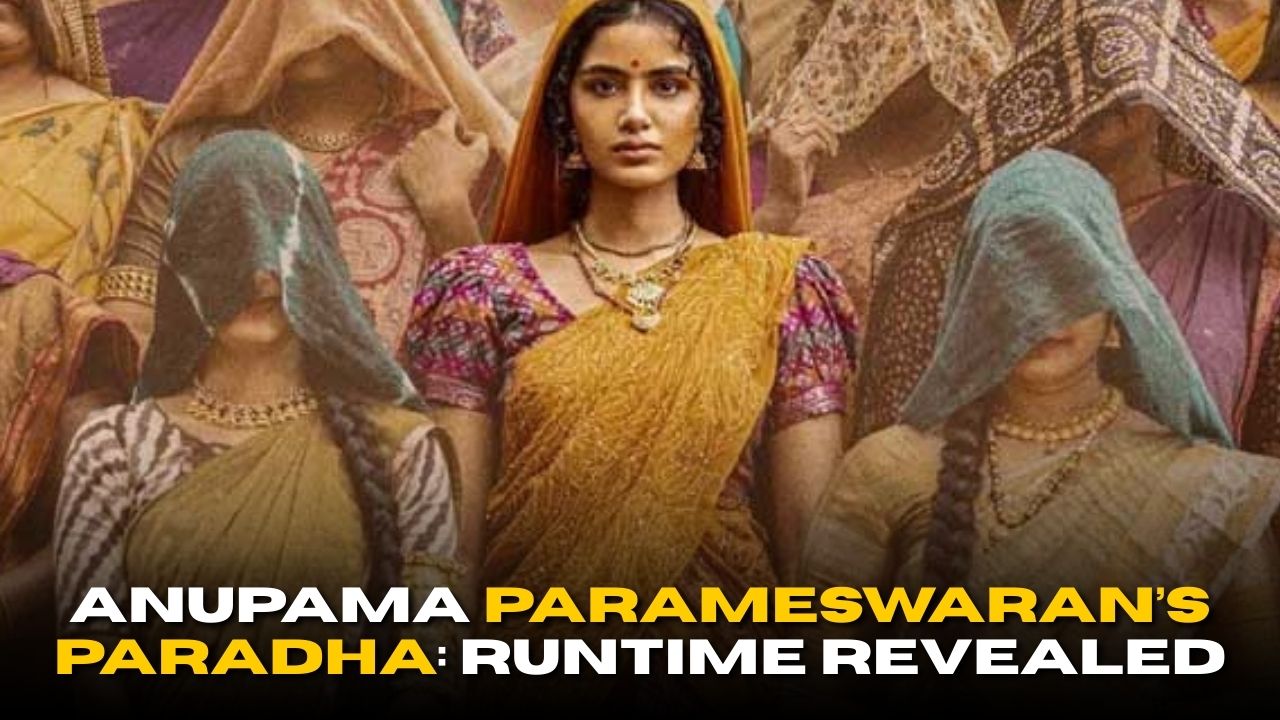 Anupama Parameswaran’s Paradha: Runtime Revealed
