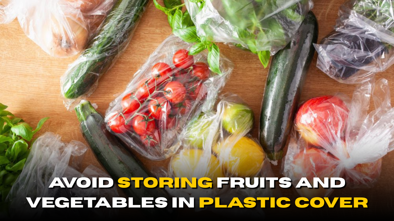 Why You Should Avoid Storing Fruits and Vegetables in Plastic Cover