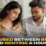 Confused Between Buying and Renting a House? Read This