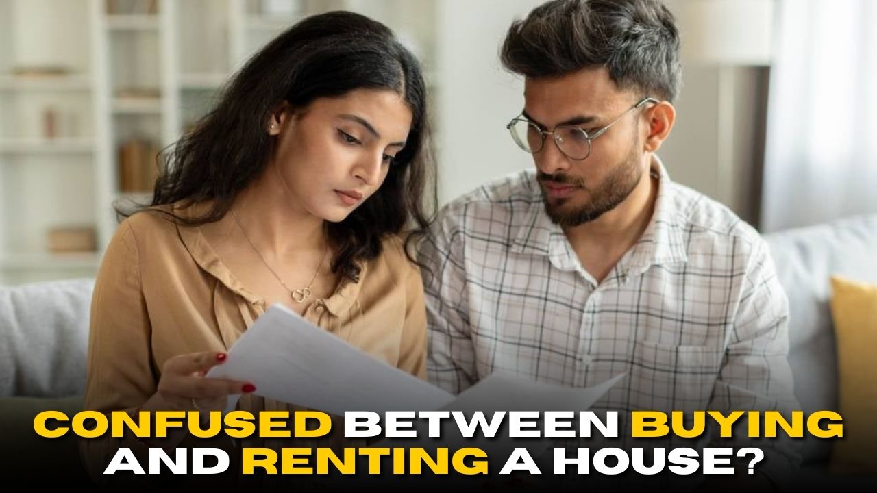 Confused Between Buying and Renting a House? Read This