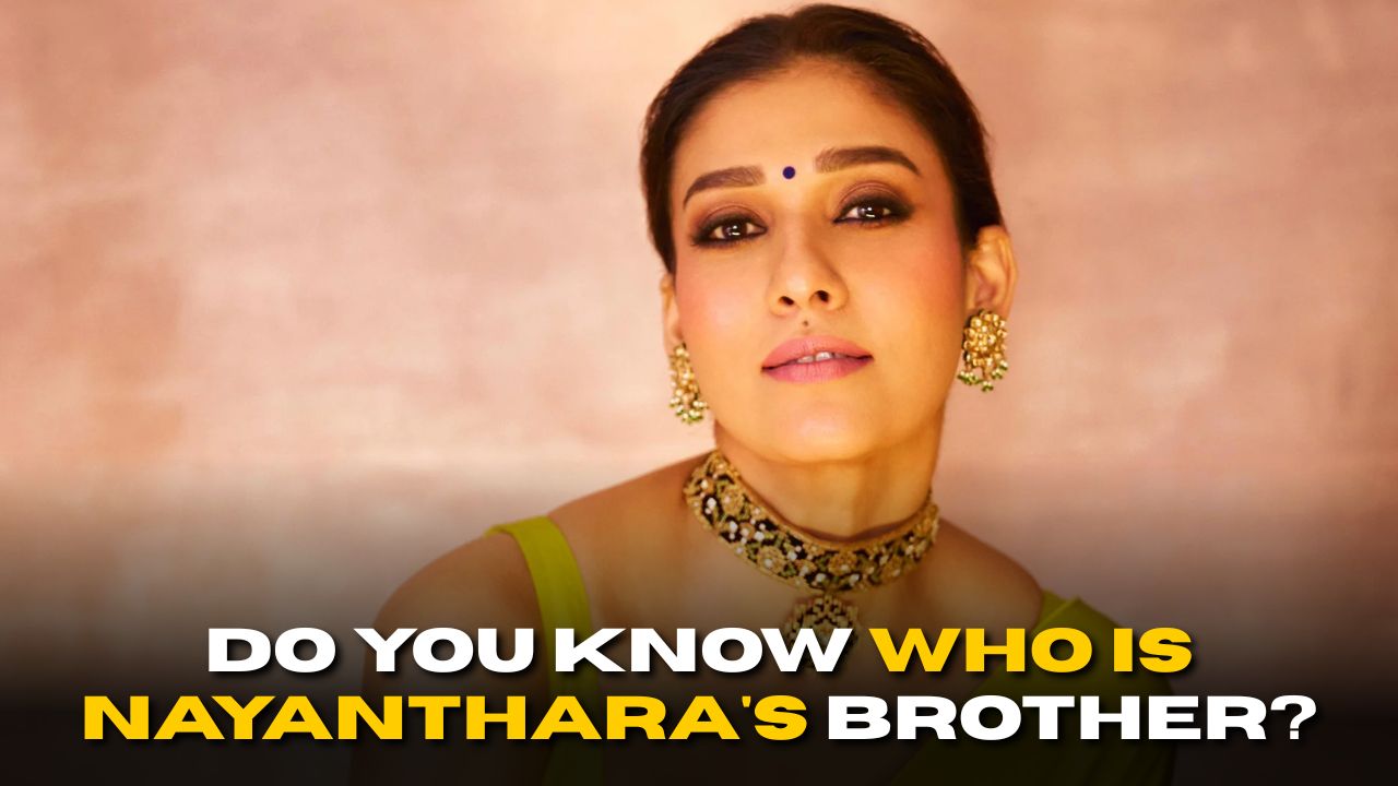 DYK Who is Nayanthara’s Brother?