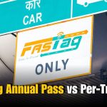 FASTag Annual Pass vs Per-Trip Fee: What’s Better?