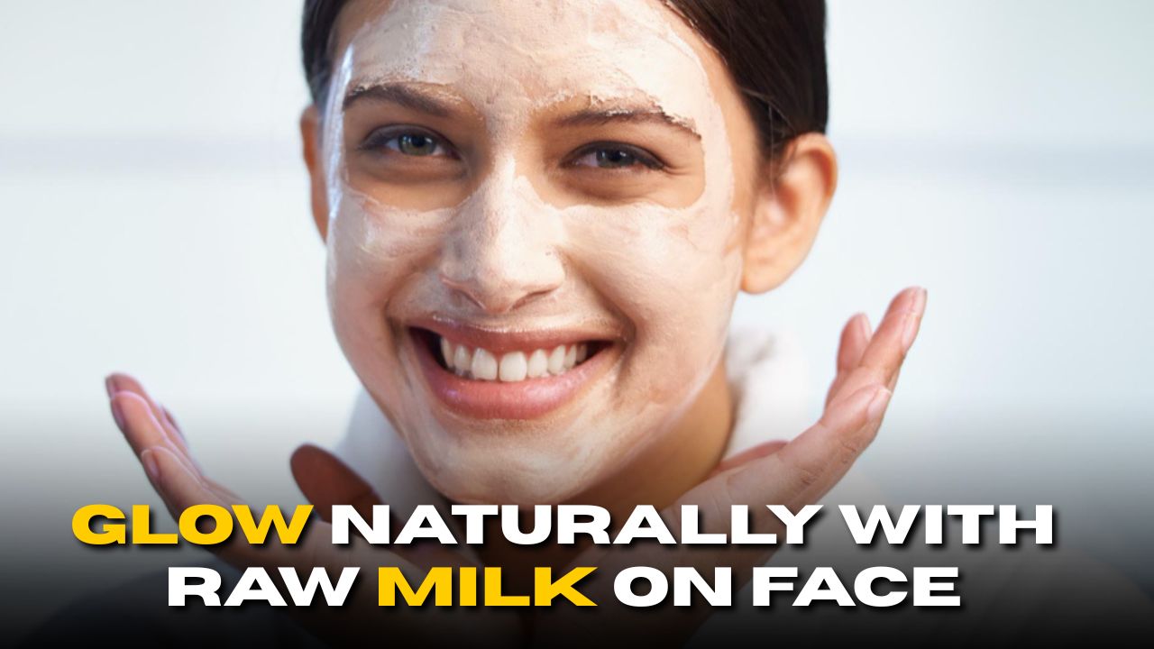 Glow Naturally With Raw Milk on Face