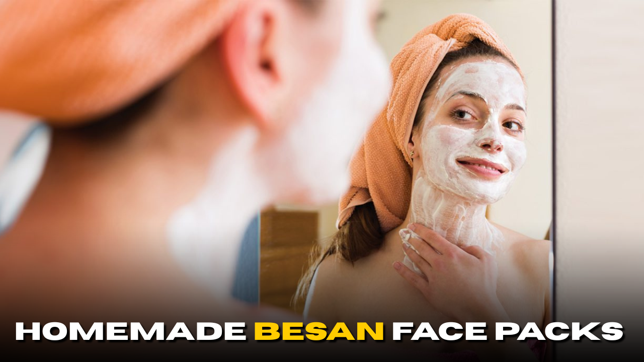 Homemade Besan Face Packs to Make Your Skin Glow