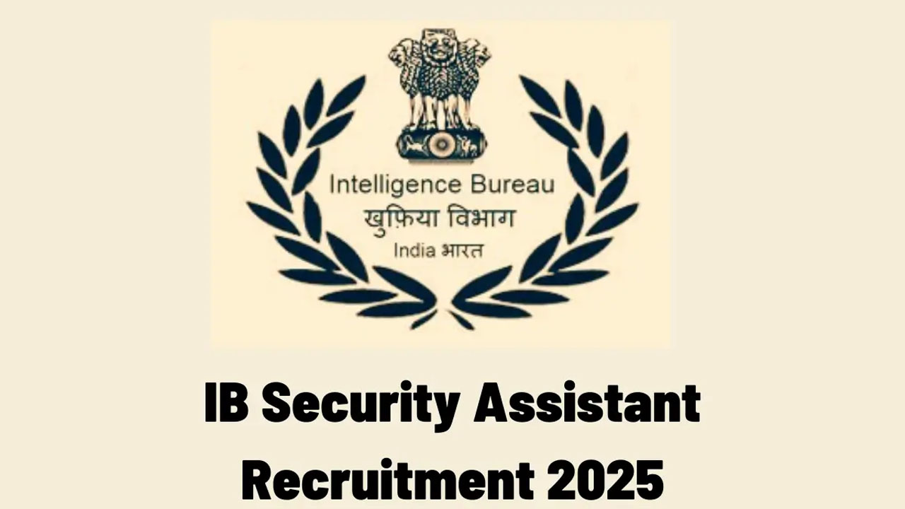 IB Recruitment 2025: 4,987 Security Assistant Posts, Apply Before August 17