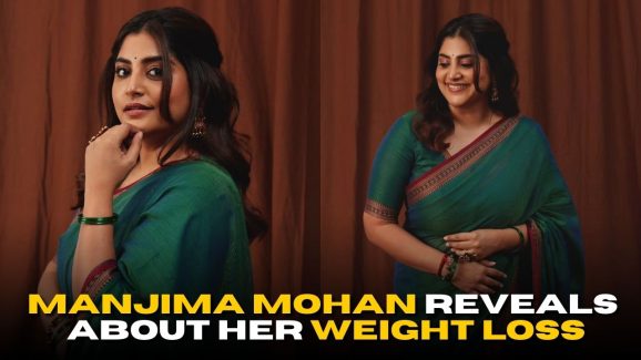 Manjima Mohan Reveals Shocking Details About Her Weight Loss