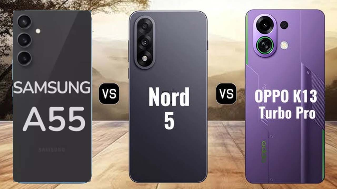 Oppo K13 Turbo vs Nord 5 vs Galaxy A55: Which One Is Better?
