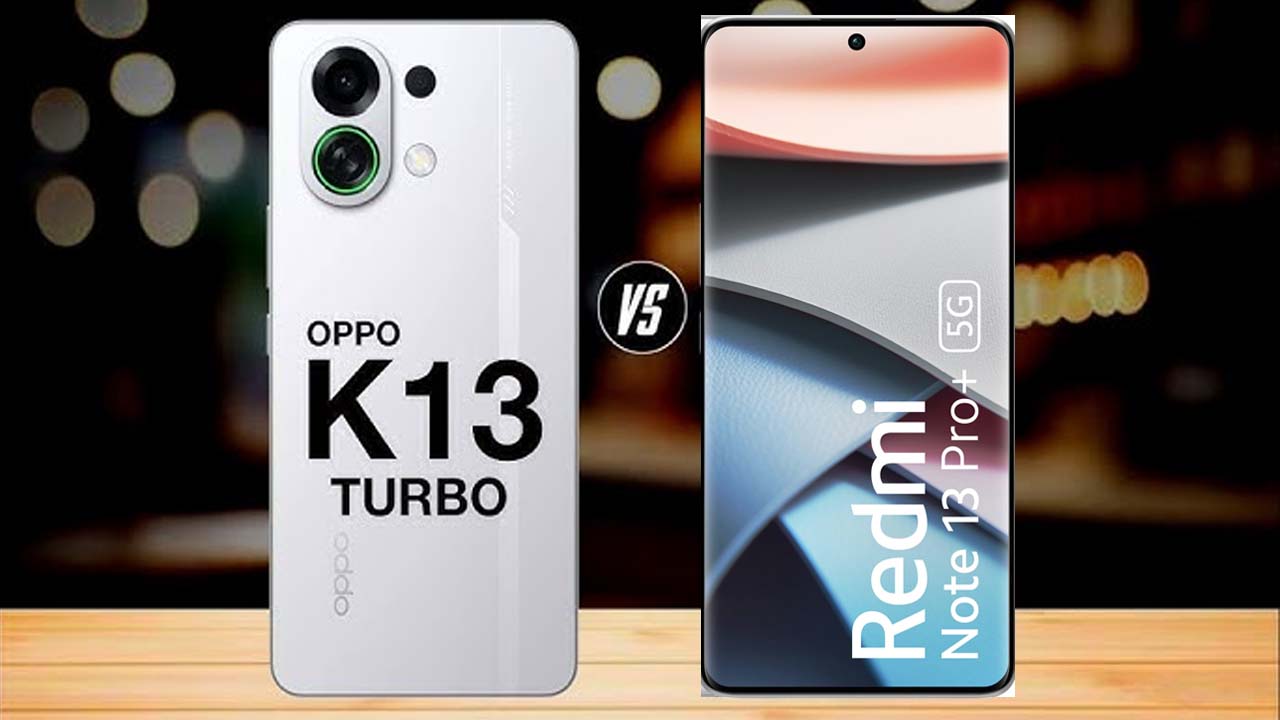 Oppo K13 Turbo vs Redmi Note 13 Pro+ 5G: Which One To Buy?