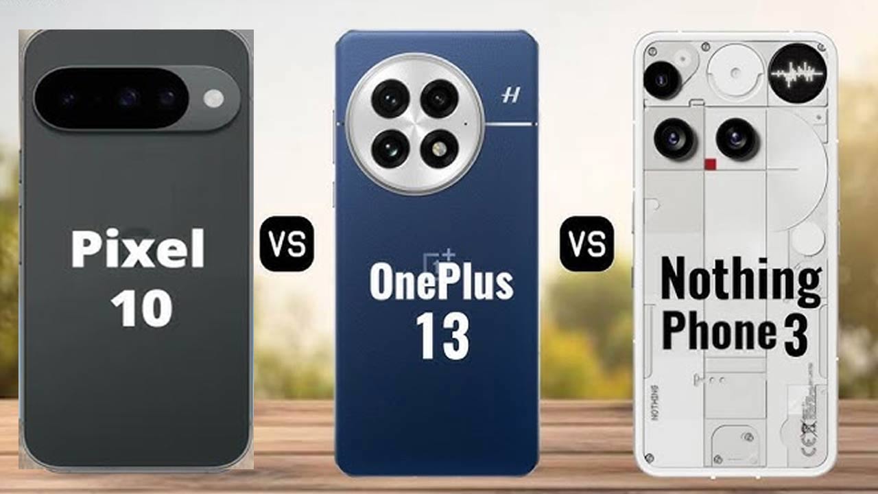 Google Pixel 10 vs Nothing Phone 3 vs OnePlus 13: Which Phone Wins?