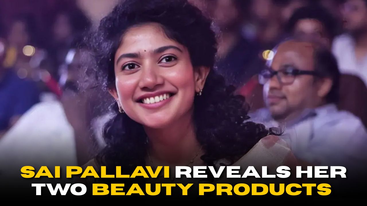 Sai Pallavi Reveals the Only Two Beauty Products She Uses
