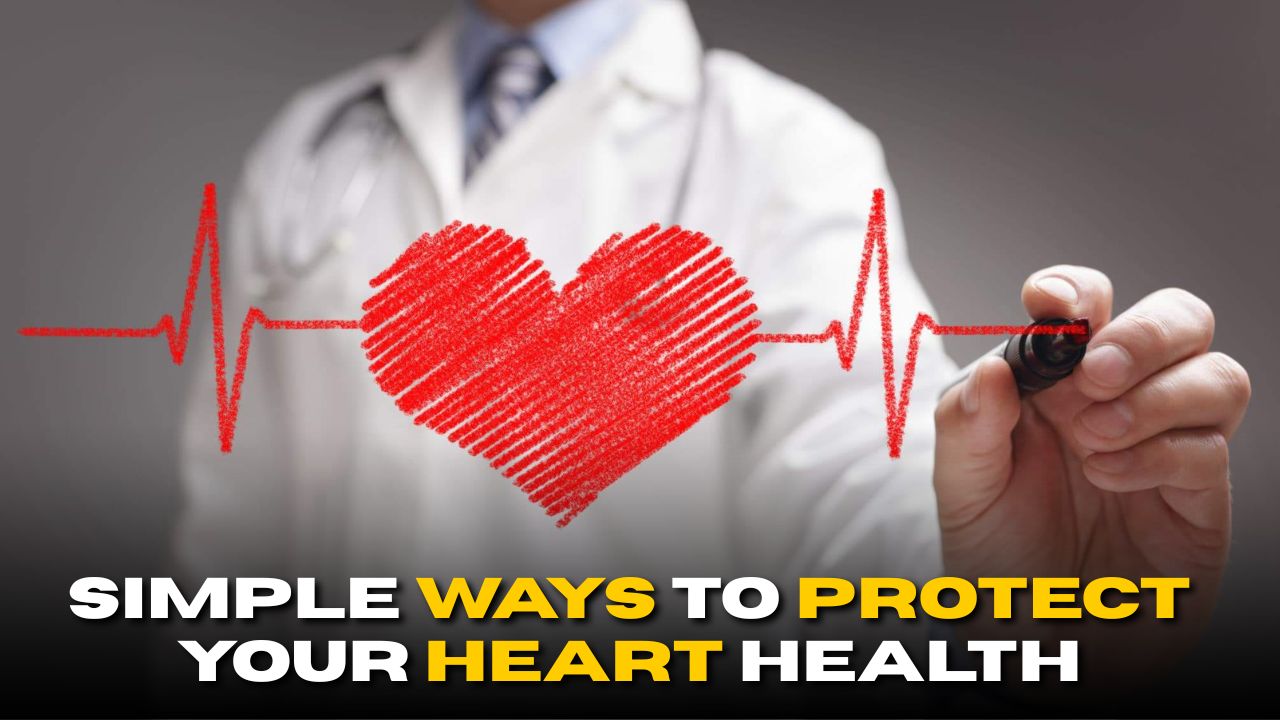 Simple Ways to Protect Your Heart Health