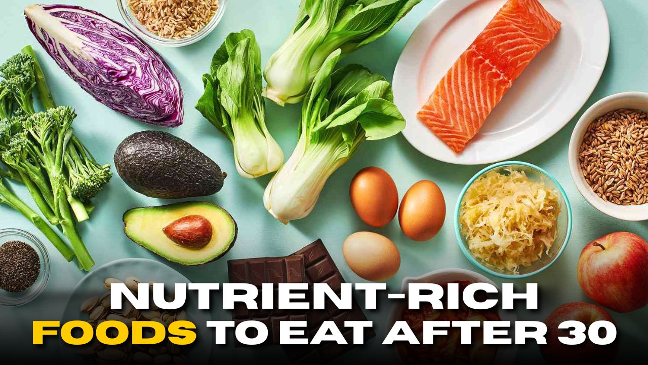 Top Nutrient-Rich Foods to Eat After Turning 30