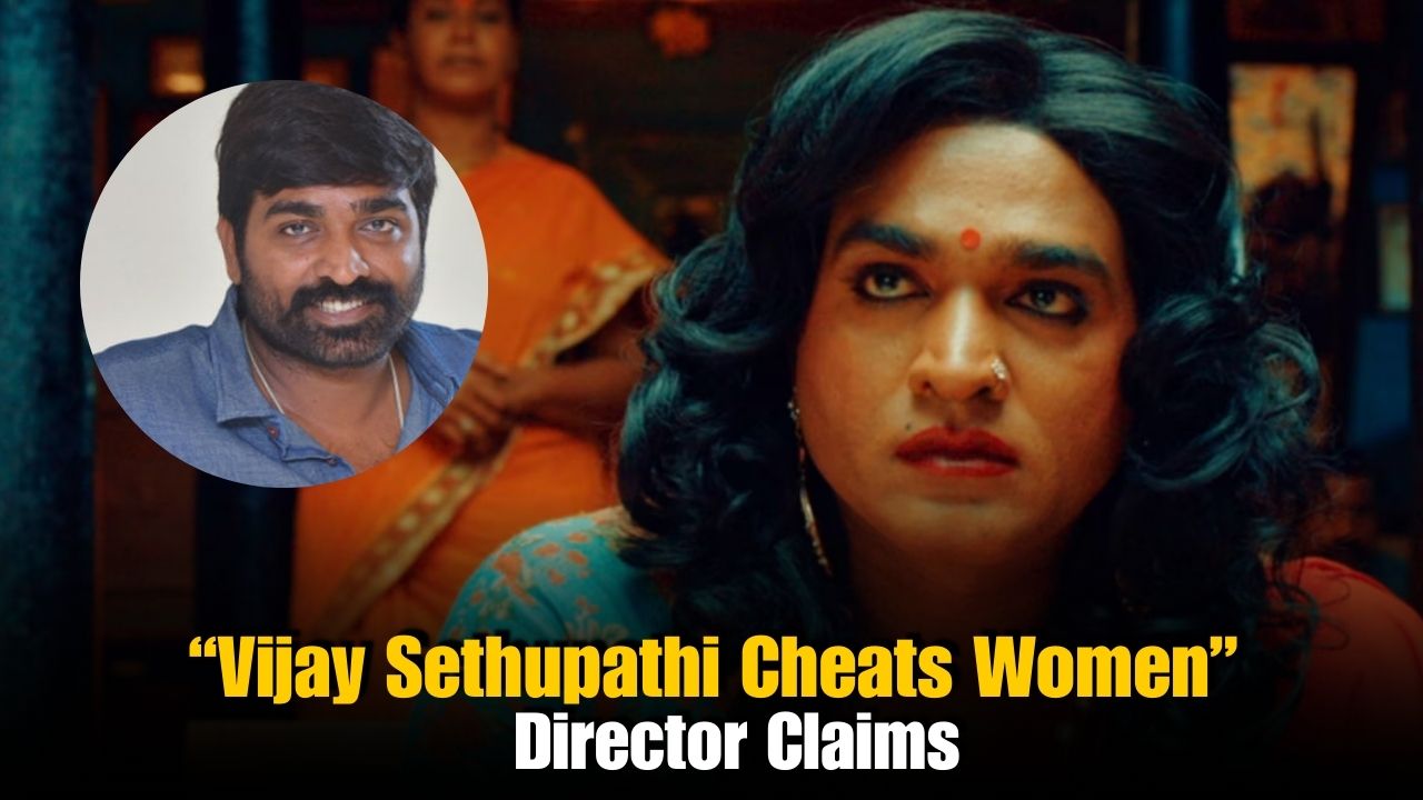 Vijay Sethupathi Cheats Women for Money: Claims Director