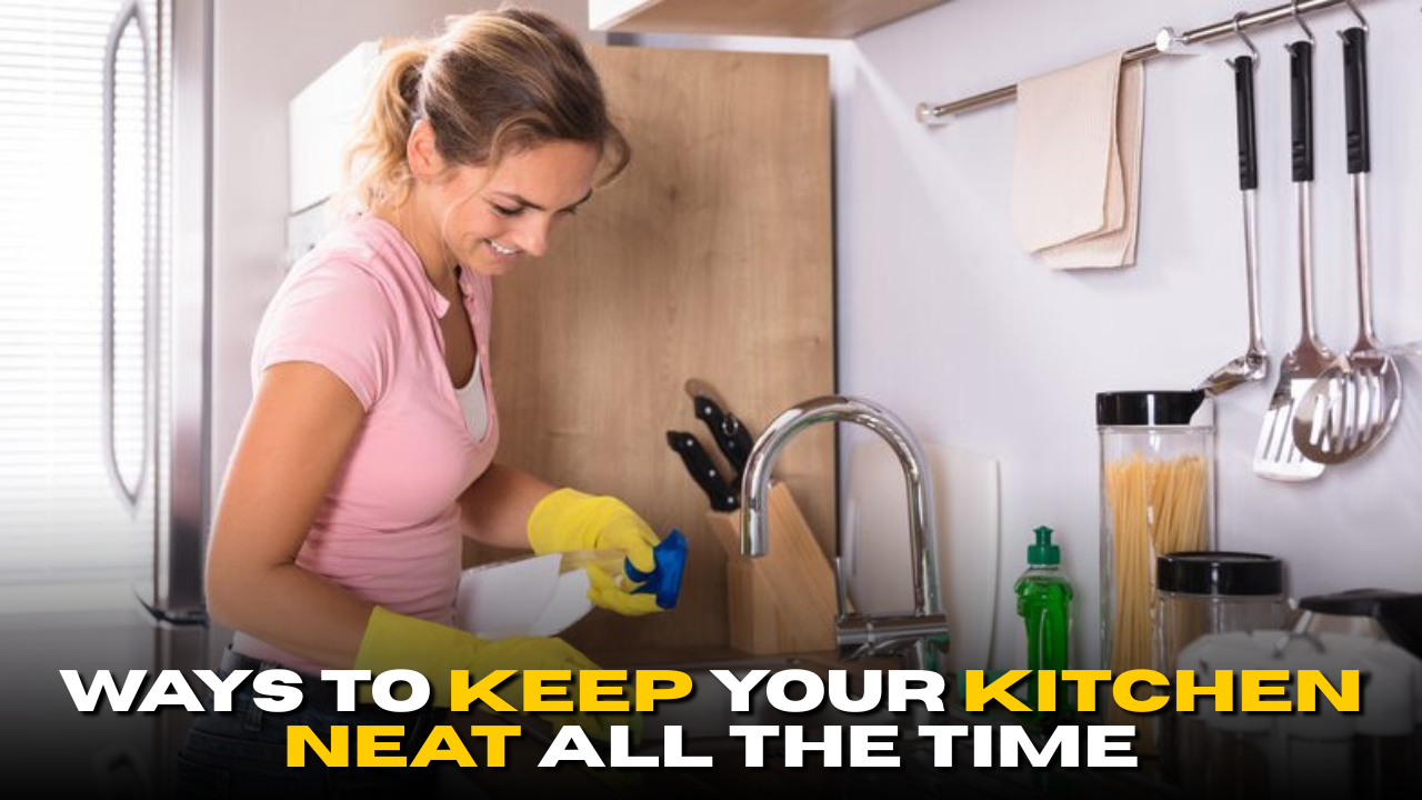 Simple Ways to Keep Your Kitchen Neat All the Time