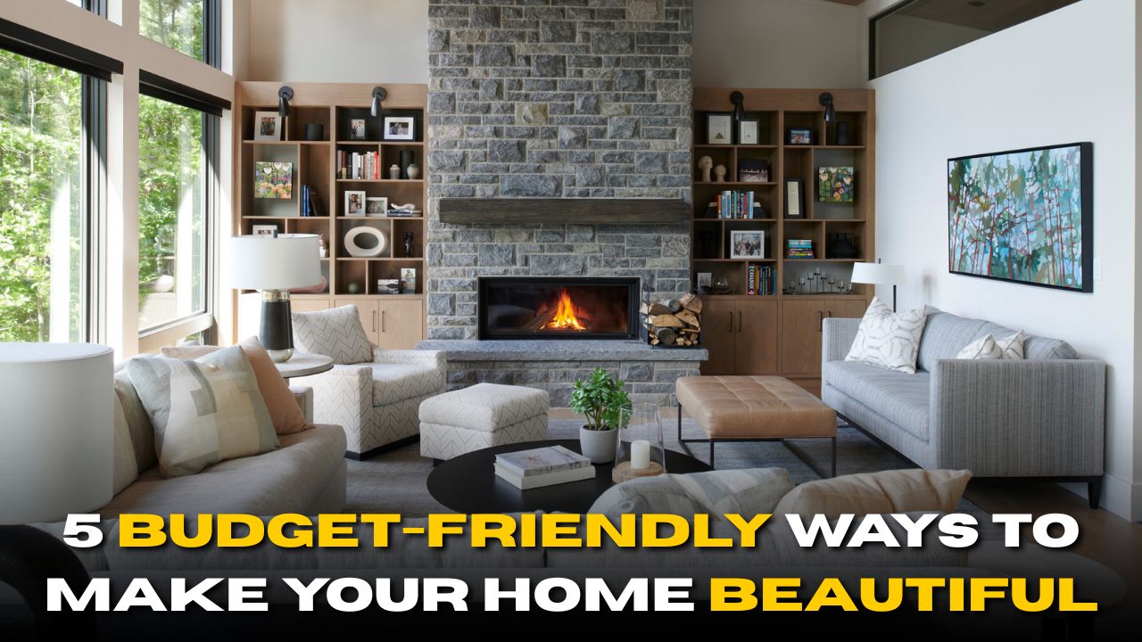 5 Budget-Friendly Ways to Make Your Home Beautiful