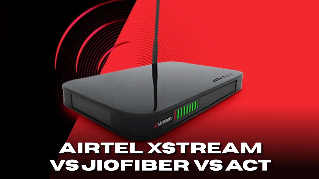 Airtel Xstream vs JioFiber vs ACT: Best for Streaming, Gaming & WFH