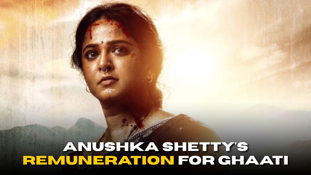 Anushka Shetty’s Remuneration For Ghaati Revealed?