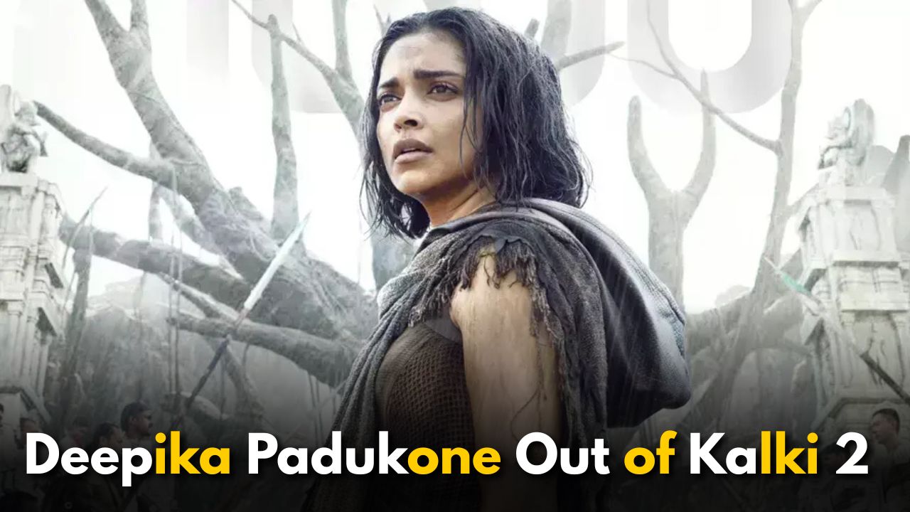 Deepika Padukone Out of Kalki 2: Here’s Why