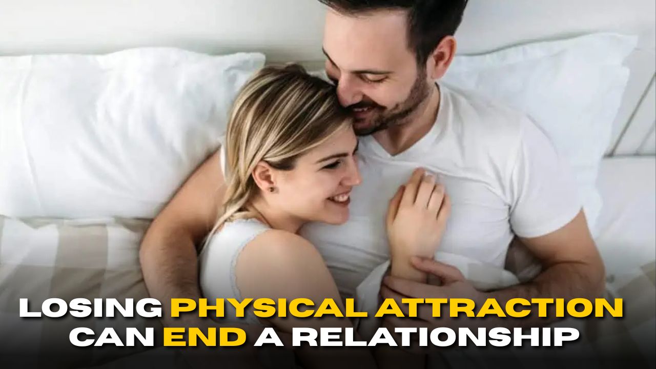 How Losing Physical Attraction Can End a Relationship
