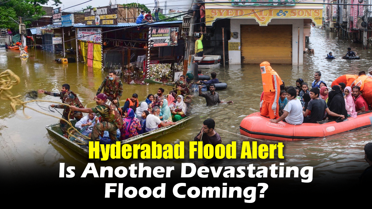 Hyderabad Flood Alert: Is Another Devastating Flood Coming?