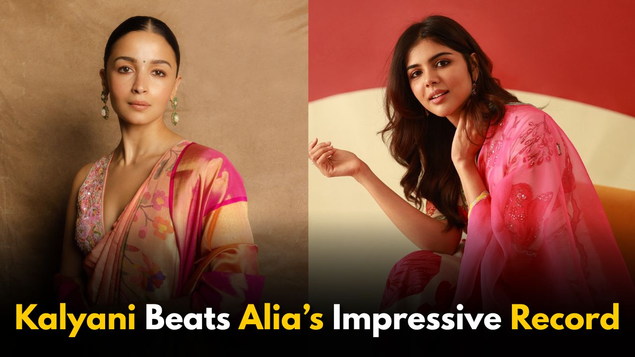 Kalyani Priyadarshan Beats Alia Bhatt’s Impressive Record
