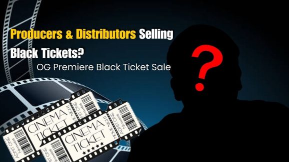 OG Tickets: Distributors Sell Black Tickets for OG Premiere Shows