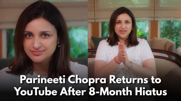 Parineeti Chopra Returns to YouTube After 8-Month Hiatus