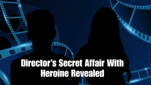 Tollywood Big News: Top Director’s Secret Affair With Heroine